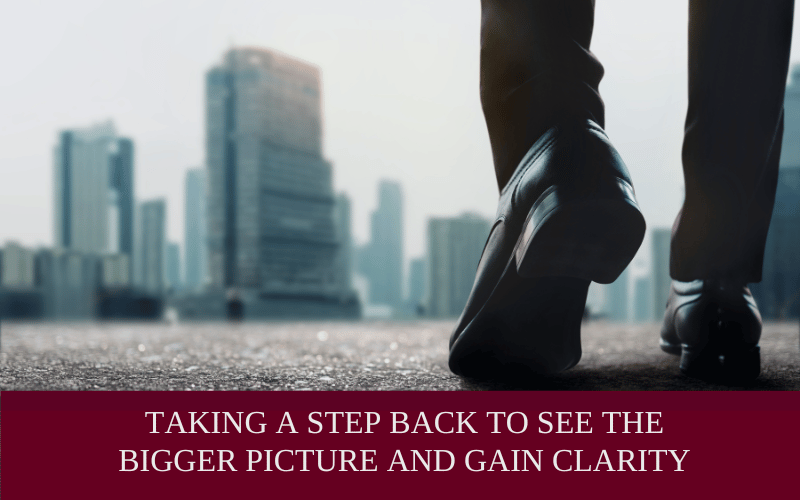 Taking a step back to gain the clarity needed for business leaders