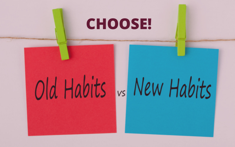 Old habits and new habits, bad habits or good habits