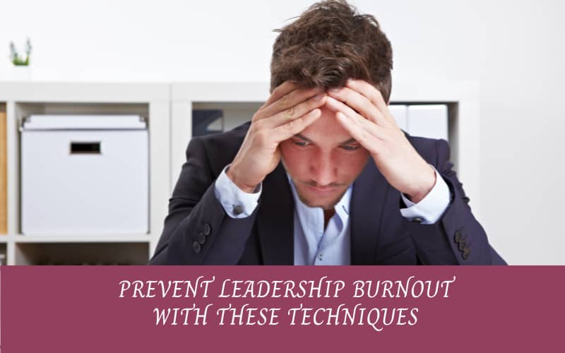 Leader on the verge of burnout, looking for prevention tips