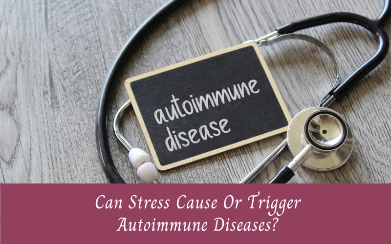 Autoimmune diseases caused by stress