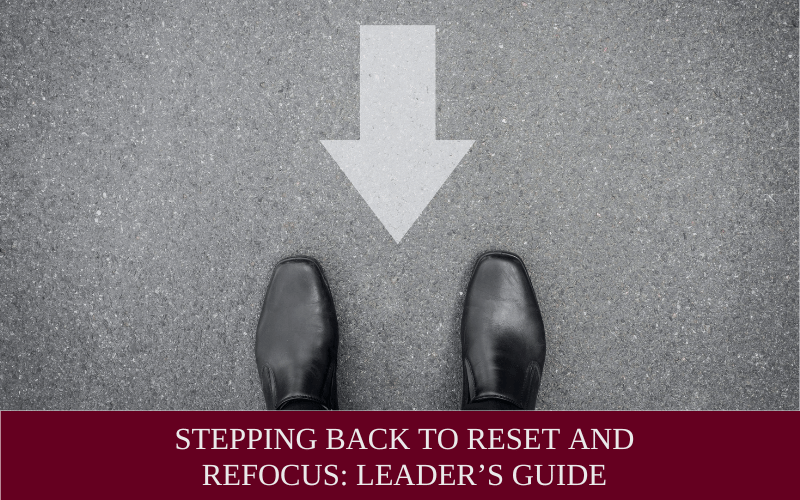 Taking a Step Back: A Leader’s Guide to Clarity