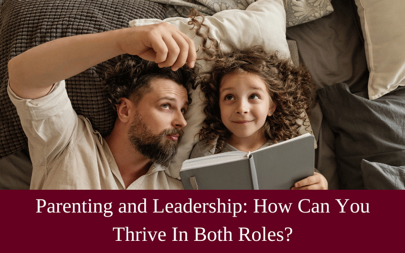How balancing parenting and leadership can help you thrive